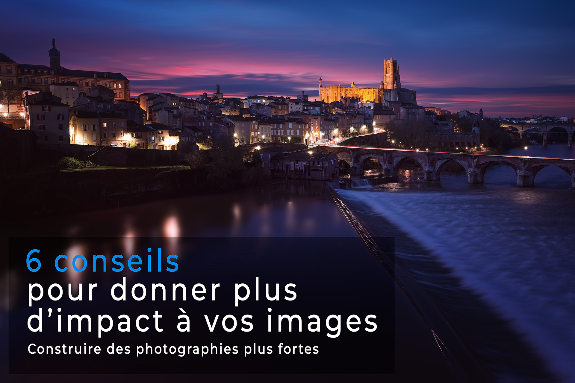 Vue nocturne de la ville d’Albi avec sa cathédrale illuminée, illustrant un article sur 6 conseils pour donner plus d’impact à vos photographies