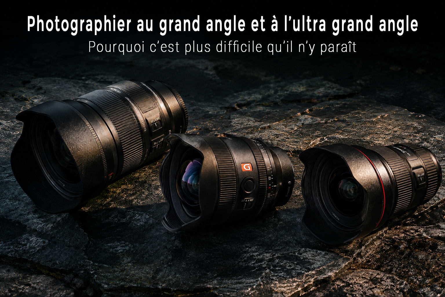 Trois objectifs grand angle et ultra grand angle pour la photographie de paysage